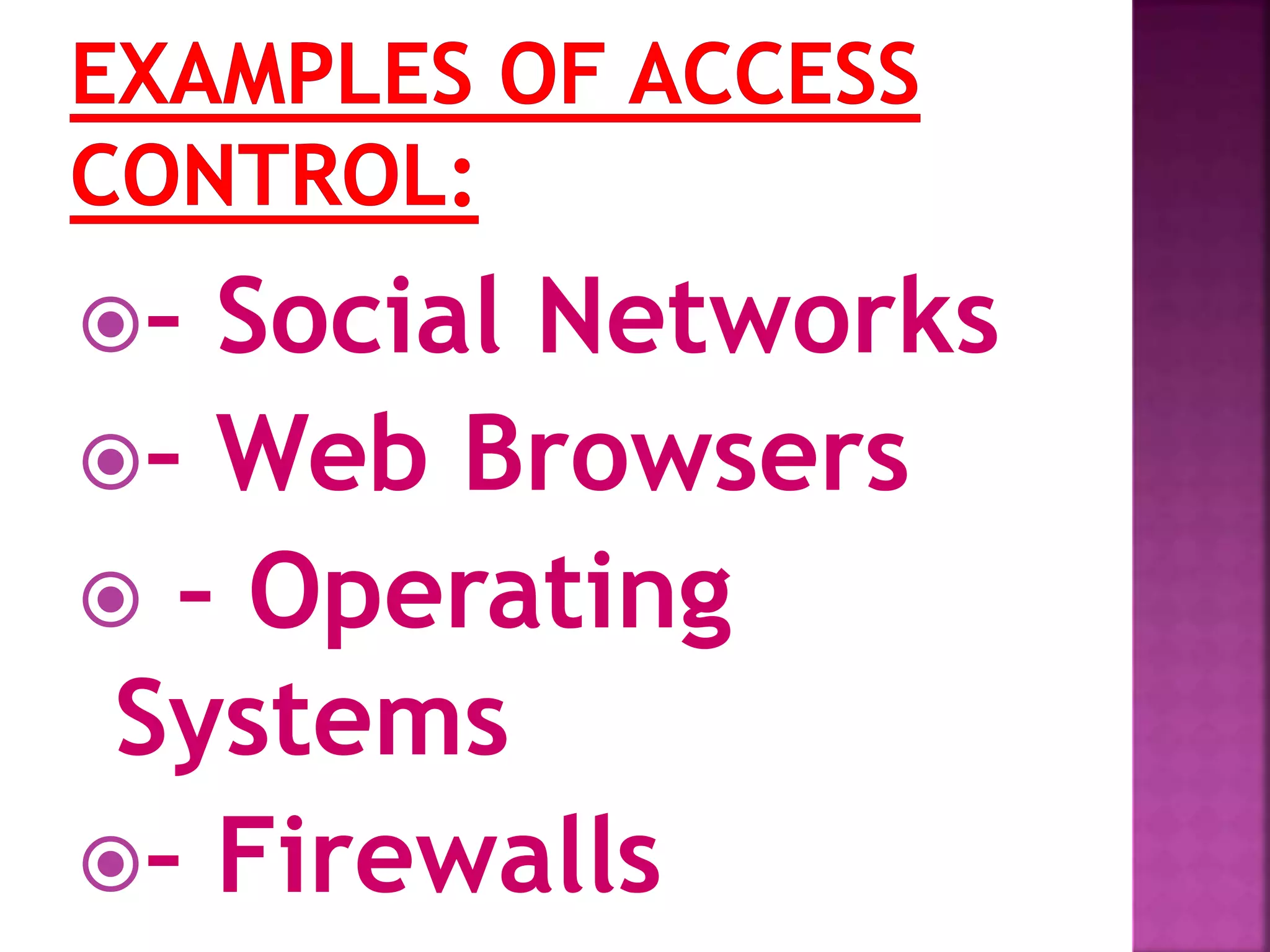 – Social Networks
– Web Browsers
 – Operating
Systems
– Firewalls
 