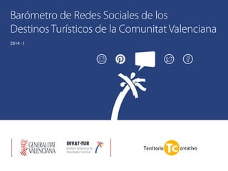 Barómetro de Redes Sociales de los 
Destinos Turísticos de la Comunitat Valenciana 
2014 - I  