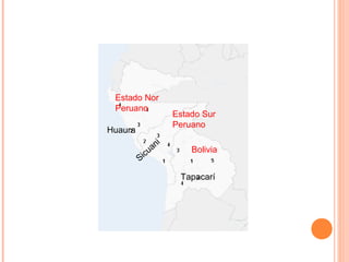 Huaura
Sicuani
Tapacarí
Estado Nor
Peruano
Estado Sur
Peruano
Bolivia
 