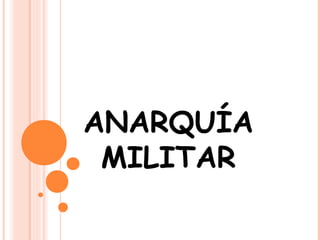 ANARQUÍA
MILITAR
 