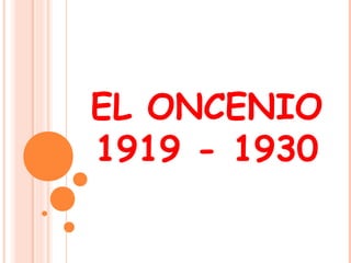 EL ONCENIO
1919 - 1930
 