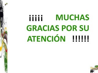 ¡¡¡¡¡ MUCHAS
GRACIAS POR SU
ATENCIÓN !!!!!!
 