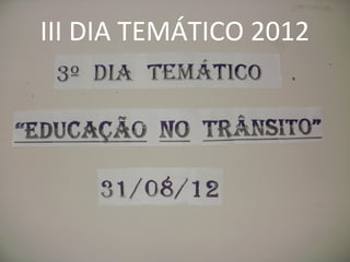 III DIA TEMÁTICO 2012
 