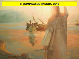 III DOMINGO DE PASCUA 2016
 