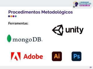 Procedimentos Metodológicos
Ferramentas:
39
 