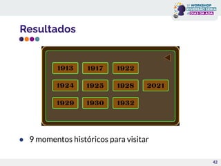 Resultados
● 9 momentos históricos para visitar
42
 