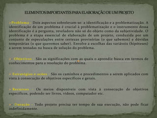  Proposta - Consiste na explicitação  formal da intenção um plano de trabalho. 