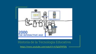 Historia de la Tecnología Educativa
https://www.youtube.com/watch?v=k7g2dTNTOls
 