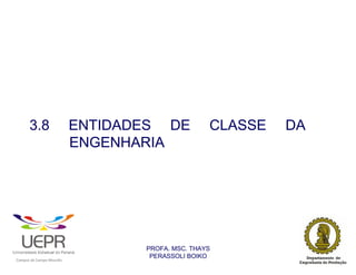 3.8                                             ENTIDADES DE           CLASSE   DA
                                                                ENGENHARIA




                                                                       PROFA. MSC. THAYS
                                                                        PERASSOLI BOIKO
                    d




                                                        ã
C




                        C




                                        M
a




    m




        p




            u




                s




                    e




                        a




                            m




                                p




                                    o




                                            o




                                                u




                                                    r




                                                            o
 