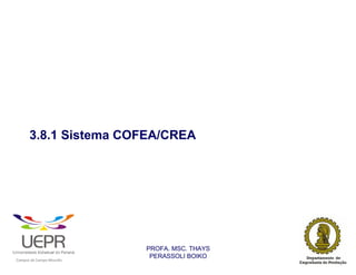 3.8.1 Sistema COFEA/CREA




                                                                PROFA. MSC. THAYS
                                                                 PERASSOLI BOIKO
                    d




                                                        ã
C




                        C




                                        M
a




    m




        p




            u




                s




                    e




                        a




                            m




                                p




                                    o




                                            o




                                                u




                                                    r




                                                            o
 