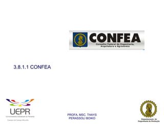 3.8.1.1 CONFEA




                                                                PROFA. MSC. THAYS
                                                                 PERASSOLI BOIKO
                    d




                                                        ã
C




                        C




                                        M
a




    m




        p




            u




                s




                    e




                        a




                            m




                                p




                                    o




                                            o




                                                u




                                                    r




                                                            o
 