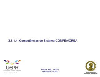 3.8.1.4. Competências do Sistema CONFEA/CREA




                                                                PROFA. MSC. THAYS
                                                                 PERASSOLI BOIKO
                    d




                                                        ã
C




                        C




                                        M
a




    m




        p




            u




                s




                    e




                        a




                            m




                                p




                                    o




                                            o




                                                u




                                                    r




                                                            o
 