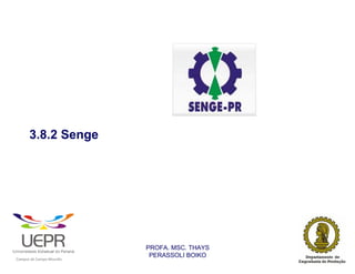 3.8.2 Senge




                                                                PROFA. MSC. THAYS
                                                                 PERASSOLI BOIKO
                    d




                                                        ã
C




                        C




                                        M
a




    m




        p




            u




                s




                    e




                        a




                            m




                                p




                                    o




                                            o




                                                u




                                                    r




                                                            o
 