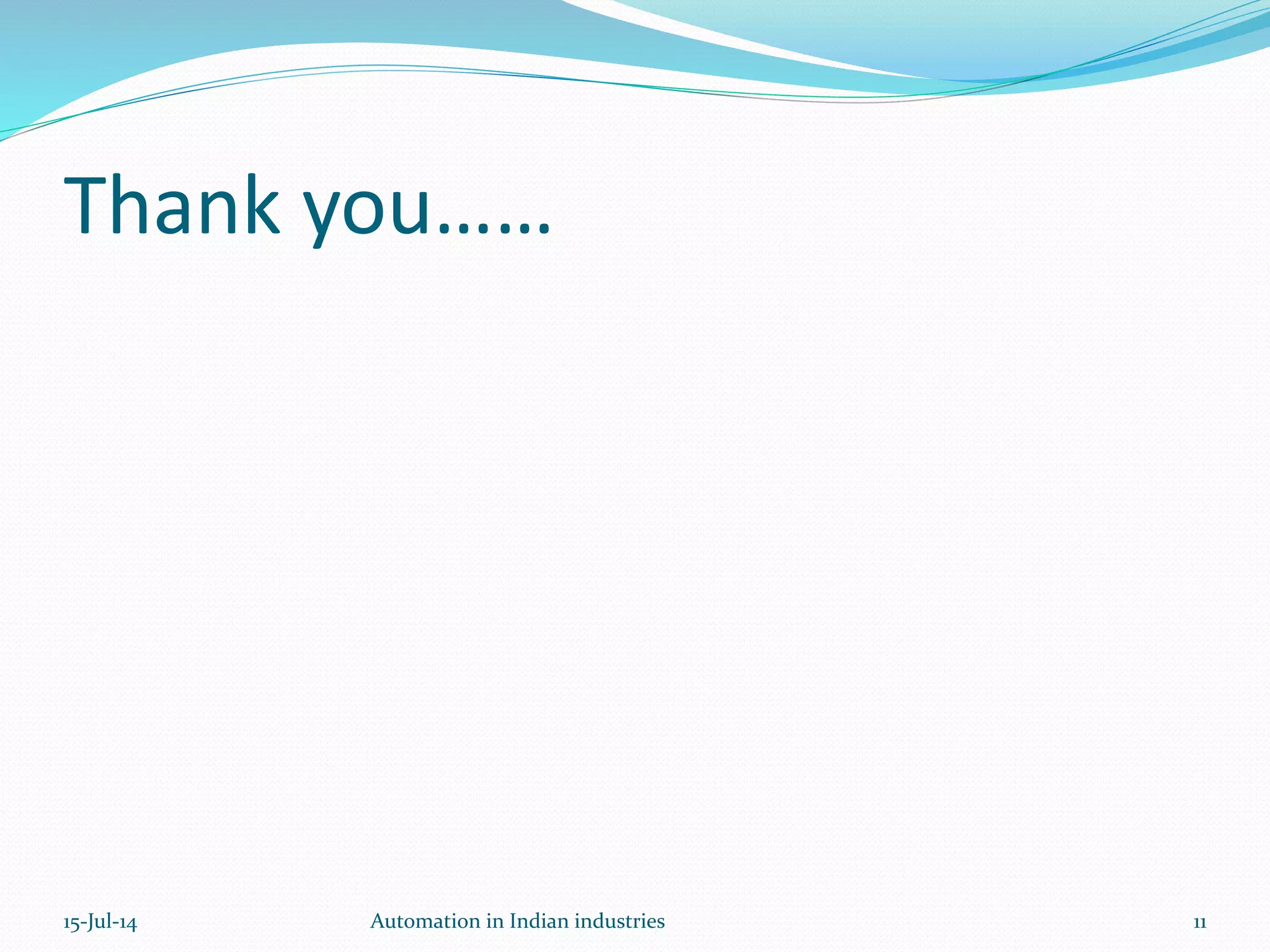 15-Jul-14 11Automation in Indian industries
Thank you……
 