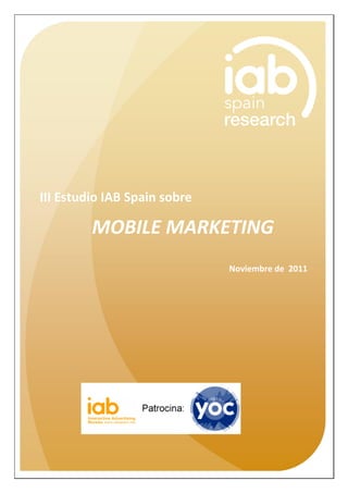 M




III Estudio IAB Spain sobre

         MOBILE MARKETING
                              Noviembre de 2011


                        n




                                            1
 