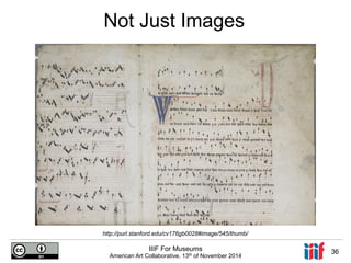 Not Just Images 
http://purl.stanford.edu/cv176gb0028#image/545/thumb/ 
IIIF For Museums 
American Art Collaborative, 13th of November 2014 36 
 