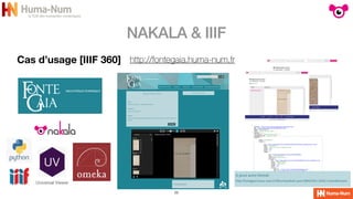 NAKALA & IIIF
23
Cas d’usage [IIIF 360] http://fontegaia.huma-num.fr
Universal Viewer
 