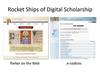 Rocket Ships of Digital Scholarship
Parker on the Web e-codices
 