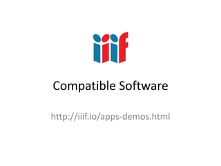 Compatible Software
http://iiif.io/apps-demos.html
 
