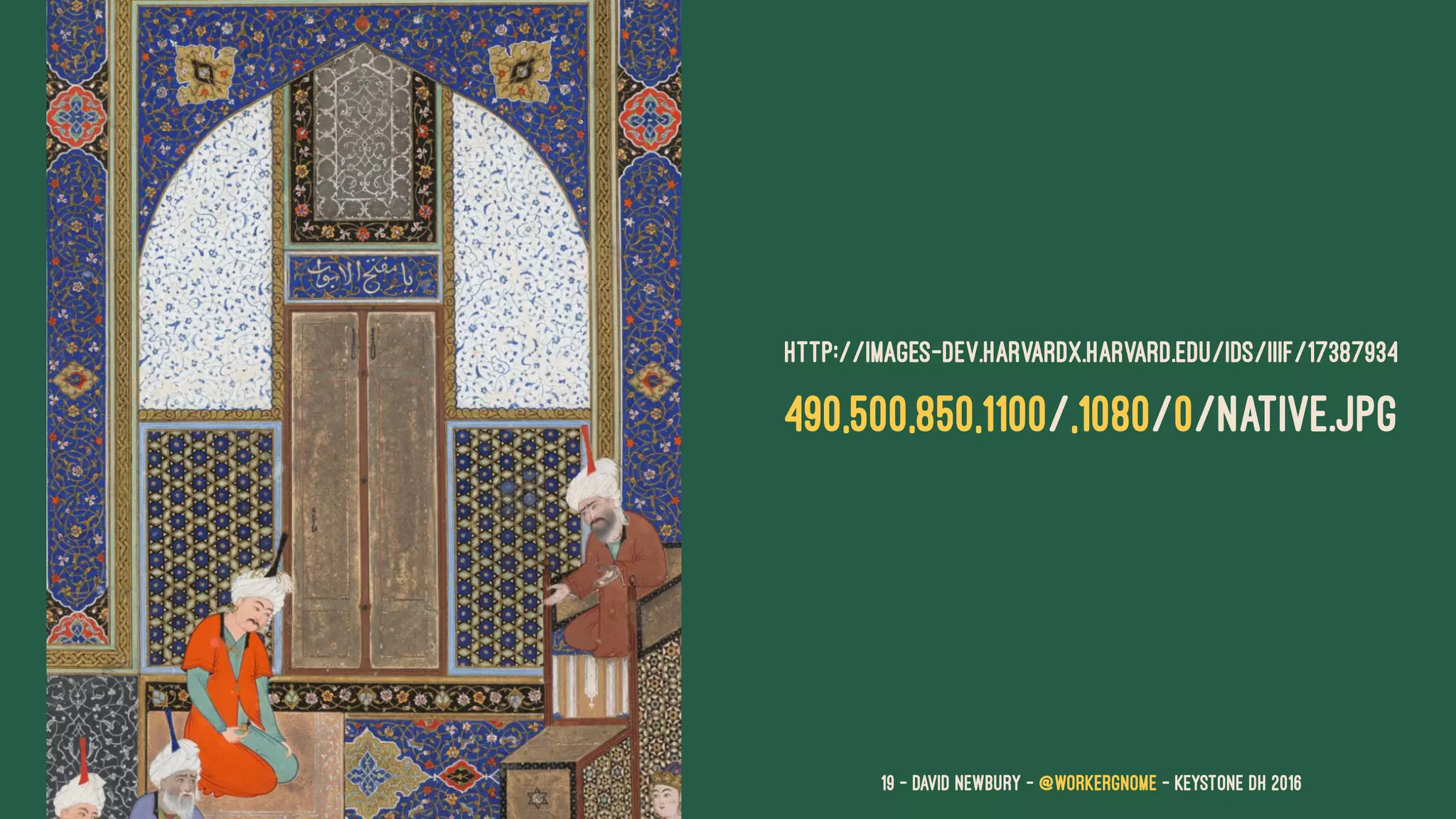 HTTP://IMAGES-DEV.HARVARDX.HARVARD.EDU/IDS/IIIF/17387934
490,500,850,1100/,1080/0/NATIVE.JPG
19 — David Newbury — @workergnome - Keystone DH 2016
 