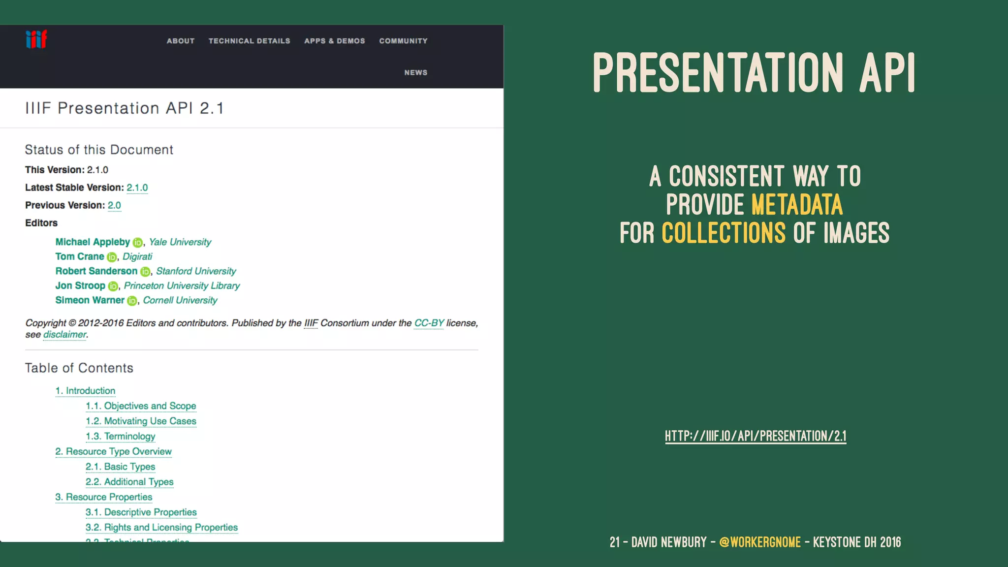PRESENTATION API
A consistent way to
provide metadata
for collections of images
HTTP://IIIF.IO/API/PRESENTATION/2.1
21 — David Newbury — @workergnome - Keystone DH 2016
 