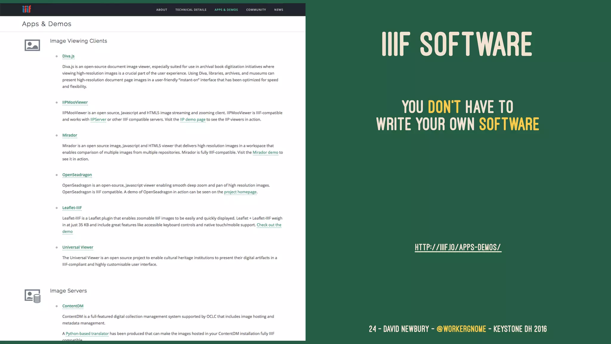 IIIF SOFTWARE
You don't have to
write your own software
HTTP://IIIF.IO/APPS-DEMOS/
24 — David Newbury — @workergnome - Keystone DH 2016
 