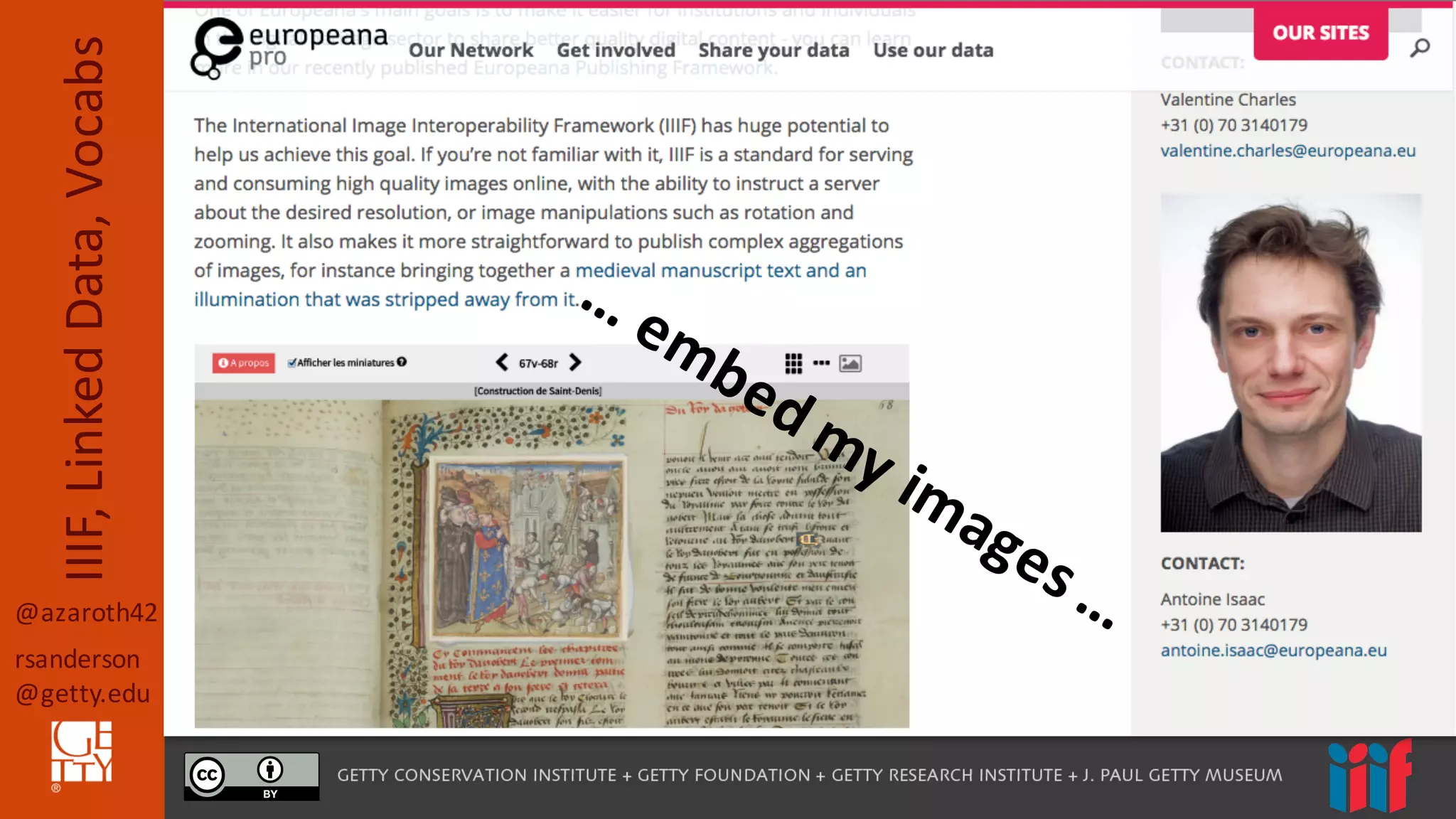 @azaroth42
rsanderson
@getty.edu
IIIF,	
  Linked	
  Data,	
  Vocabs
 