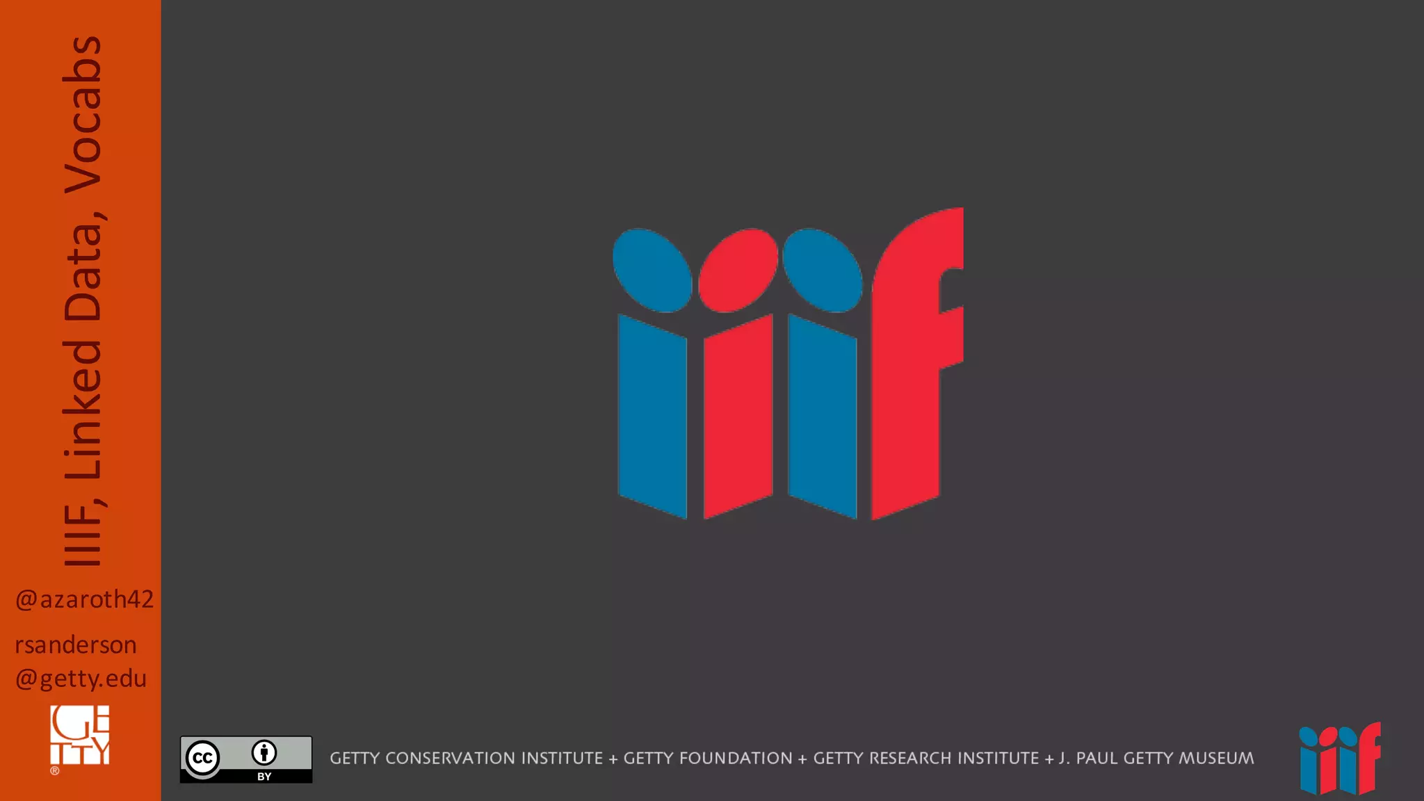 @azaroth42
rsanderson
@getty.edu
IIIF,	
  Linked	
  Data,	
  Vocabs
 