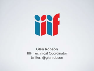 Glen Robson
IIIF Technical Coordinator
twitter: @glenrobson
 