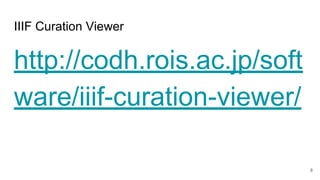 IIIF Curation Viewer
http://codh.rois.ac.jp/soft
ware/iiif-curation-viewer/
8
 