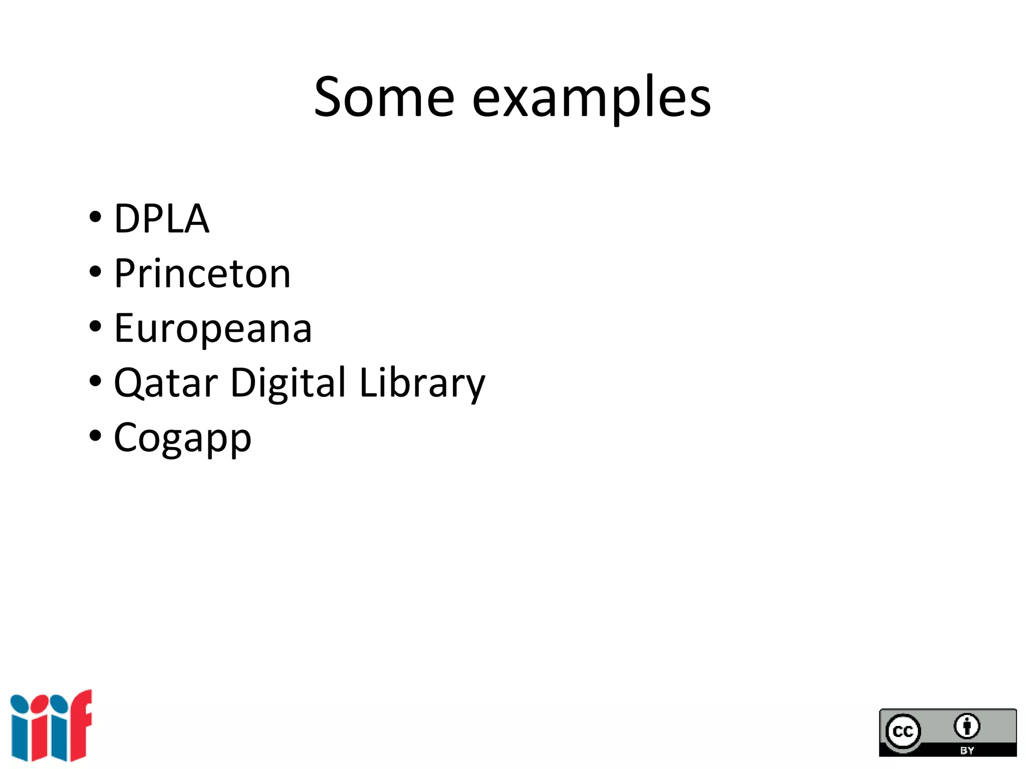 Some examples
• DPLA
• Princeton
• Europeana
• Qatar Digital Library
• Cogapp
 