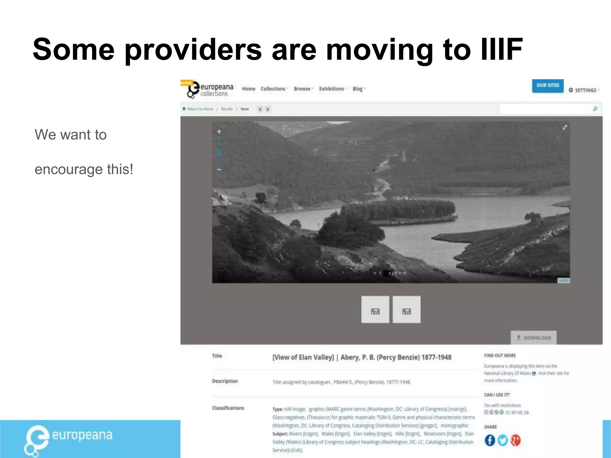 Some providers are moving to IIIF
We want to
encourage this!
Europeana & IIIF
CC BY-SA
 