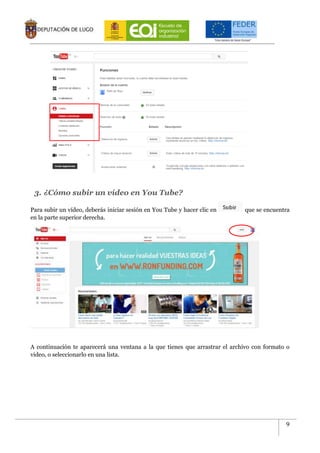 9
3. ¿Cómo subir un vídeo en You Tube?
Para subir un vídeo, deberás iniciar sesión en You Tube y hacer clic en que se encuentra
en la parte superior derecha.
A continuación te aparecerá una ventana a la que tienes que arrastrar el archivo con formato o
video, o seleccionarlo en una lista.
 