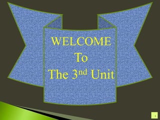 WELCOME
To
The 3nd Unit
1
 