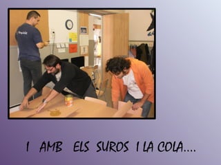 I AMB ELS SUROS I LA COLA....
 