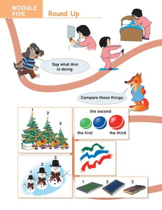 Round Up
Say what Ann
is doing.
the first
the second
the third
Compare these things.
3
2
1
1
2
3
1 2 3
MODULE
FIVE
 