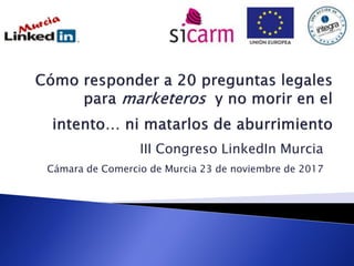 III Congreso LinkedIn Murcia
Cámara de Comercio de Murcia 23 de noviembre de 2017
 