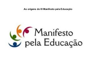 As origens do III Manifesto pela Educação
 