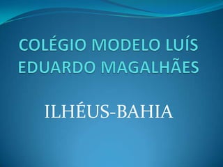 COLÉGIO MODELO LUÍS EDUARDO MAGALHÃES ILHÉUS-BAHIA 