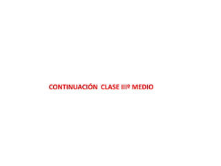 CONTINUACIÓN CLASE IIIº MEDIO
 