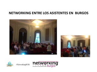 NETWORKING ENTRE LOS ASISTENTES EN BURGOS
 