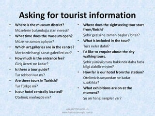 Asking for tourist information
HAKAN TOPUZOĞLU -
www.hakantopuzoglu.com.tr
 