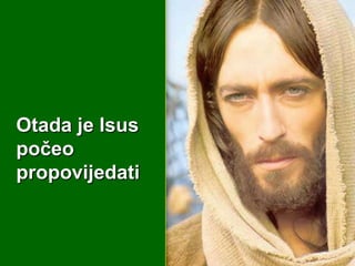 Otada je Isus
počeo
propovijedati

 