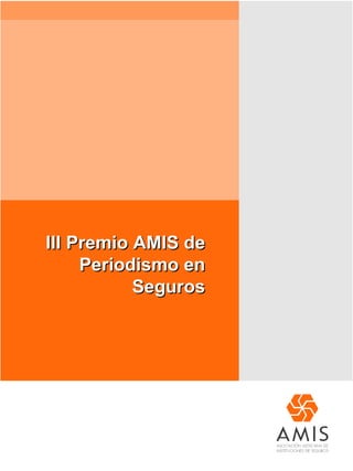 III Premio AMIS de
     Periodismo en
           Seguros
 