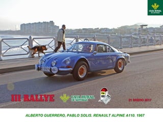 ALBERTO GUERRERO, PABLO SOLIS. RENAULT ALPINE A110. 1967
 