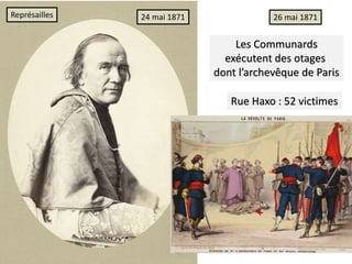 Les Communards
exécutent des otages
dont l’archevêque de Paris
26 mai 1871
Rue Haxo : 52 victimes
24 mai 1871Représailles
 