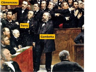 Ferry
Gambetta
Clémenceau
 