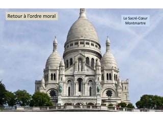 Le Sacré-Cœur
Montmartre
Retour à l’ordre moral
 