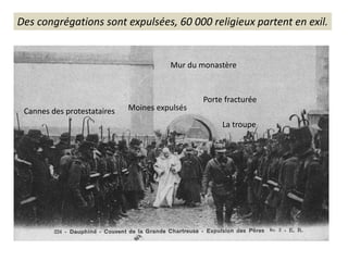 Des congrégations sont expulsées, 60 000 religieux partent en exil.
Moines expulsés
La troupe
Cannes des protestataires
Porte fracturée
Mur du monastère
 