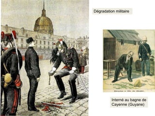 Dégradation militaire
Interné au bagne de
Cayenne (Guyane)
 